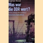Was war die DDR wert? Und wo ist dieser Wert geblieben? Versuch einer Abschlussbilanz
Siegfried Wenzel
€ 8,00 Was war die DDR wert? Und wo ist dieser Wert geblieben? Versuch einer Abschlussbilanz
Siegfried Wenzel
€ 8,00