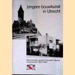 Jongere bouwkunst in Utrecht: monumentale panden in de stad Utrecht uit de periode 1850-1940 door T. Harteveld