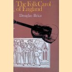 The Folk Carol of England door Douglas Brice
