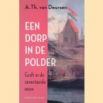 Dorp in de polder: Graft in de zeventiende eeuw
A.Th. van Deursen
€ 15,00 Dorp in de polder: Graft in de zeventiende eeuw
A.Th. van Deursen
€ 15,00
