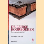 De Leidse Koorboeken: een ongehoorde schat. Met drie historische impressies van Peter de Groot door Eric Jas e.a.