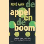 De appel en de boom: Waarom ben je wie je bent? Is dat aanleg of opvoeding? door Ren&eacute; Kahn
