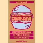 The Amsterdam Dream: Korte geschiedenis van de politieke cultuur in de jaren tachtig door Geert Mak