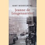 Jeanne de Leugenaarster: Adriana Valkenburg: Hoerenmadam, verraadster, femme fatale door Bart Middelburg