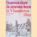 Bouwen door de eeuwen heen. 18na, inventaris van het cultuurbezit in Belgi&euml;. Architectuur : stad Brugge : oudste kern door S. Gilte