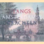 Langs Amsterdamse grachten. Tekeningen van het Koninklijk Oudheidkundig Genootschap door Leonoor van Oosterzee e.a.