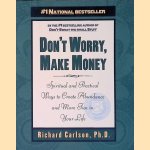 Don't Worry, Make Money: Spiritual & Practical Ways to Create Abundance andMore Fun in Your Life door Richard Carlson