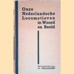 Onze Nederlandsche locomotieven in woord en beeld door H. Waldorp