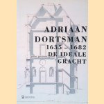 Adriaan Dortsman, 1635 - 1682: de ideale gracht door Pieter Frederik Vlaardingerbroek e.a.