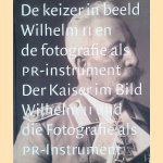 De keizer in beeld: Wilhelm II en de fotografie als PR-instrument = Der Kaiser im Bild: Wilhelm II und die Fotografie als PR-Instrument
Saskia Asser e.a.
&euro;&nbsp;10,00