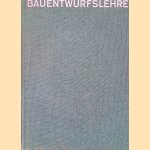 Bau-Entwurfslehre: Grundlagen, Normen und Vorschriften u?ber Anlage, Bau, Gestaltung, Raumbedarf, Raumbeziehungen. Masse fu?r Geba?ude, R&auml;ume, Einrichtungen und Gera?te mit dem Menschen als Mass und Ziel door Ernst Neufert