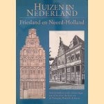 Huizen in Nederland: Friesland en Noord-Holland: Architectuurhistorische verkenningen aan de hand van het bezit van de Vereniging Hendrick de Keyser door Prof. Dr. Ir. Meischke e.a.