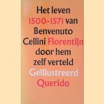 Het leven van Benvenuto Cellini, Florentijn, door hem zelf verteld, 1500-1572 door Benvenuto Cellini