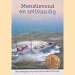 Menslievend en zelfstandig: het reddingwezen voor de fusie tot KNRM (1750-1991) door Henk Stapel