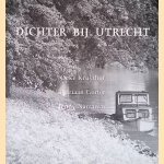 Dichter bij Utrecht door Oeke - and others Kruythof