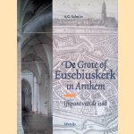 De Grote of Eusebiuskerk in Arnhem: ijkpunt van de stad door A. G. Schulte