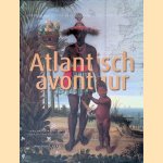 Atlantisch avontuur: De Lage Landen, Frankrijk en de expansie naar het westen, 1500-1800 door Piet Emmer e.a.