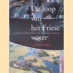 De loop van het Friese water. Geschiedenis van het waterbeheer en de waterschappen in Friesland door G. ter Haar e.a.