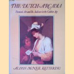 The Dutch Arcadia: Pastoral Art and Its Audience in the Golden Age *SIGNED* door Alison McNeil Kettering