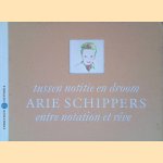 Tussen notitie en droom: werk op papier van Arie Schippers = Entre notation et r&ecirc;ve: l'oeuvre sur papier d'Arie Schippers door Gijsbert van der Wal