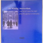 Amsterdam, van bezet naar bevrijd = From Occupation to Liberation door Ad Windig