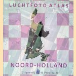 Luchtfoto Atlas Noord-Holland: loodrechtluchtfoto's provincie Noord-Holland: schaal 1:14.000 door Rob Kersbergen