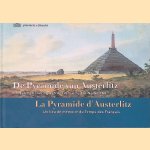De Pyramide van Austerlitz: een herinnering aan de Franse Tijd in Nederland: la Pyramide d'Austerlitz: un lieu de m&eacute;moire du Temps des Fran&ccedil;ais door Roland Blijdenstijn