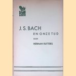 J.S. Bach en onze tijd door Herman Rutters