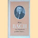 Wenn Bach ein Tagebuch gef&uuml;hrt h&auml;tte door Janos Hammerschlag