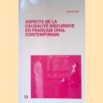 Aspects de la causalit&eacute; discursive en Fran&ccedil;ais oral contemporain door Dani&egrave;le Torck