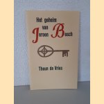 Het geheim van Jeroen Bosch: Een essay *GESIGNEERD* door Theun de Vries