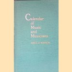 Calendar of Music and Musicians door Adele P. Manson