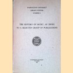 The History of Music: An Index to the Literature Available in a Selected Group of Musicological Publications door Ernest C. Krohn