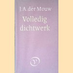 Volledig dichtwerk door J.A. d&egrave;r Mouw