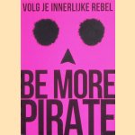 Be more pirate: volg je innerlijke rebel door Sam Conniff Allende