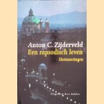 Een rapsodisch leven: Herinneringen door Anton C. Zijderveld