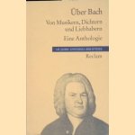 &Uuml;ber Bach: Von Musikern, Dichtern und Liebhabern: Eine Anthologie door Eckhart Klessmann