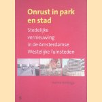 Onrust in park en stad: stedelijke vernieuwing in de Amsterdamse westelijke tuinsteden door Helma Hellinga