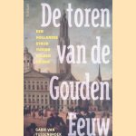 De toren van de Gouden Eeuw: Een Hollandse strijd tussen gulden en God door Gabri van Tussenbroek