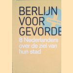 Berlijn voor gevorderden: 8 Nederlanders over de ziel van hun stad door Jaco Boer