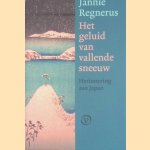 Het geluid van vallende sneeuw: herinnering aan Japan door Jannie Regnerus