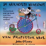 De mirakelse machines van professor Mol: Een fantastisch pop-up-boek over hoe dingen ècht werken!
John O'Leary
€ 15,00 De mirakelse machines van professor Mol: Een fantastisch pop-up-boek over hoe dingen ècht werken!
John O'Leary
€ 15,00