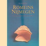 Romeins Nijmegen: vier eeuwen stad en centrum aan de Waal door W.J.H. Willems