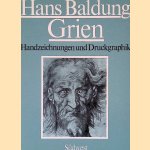 Hans Baldung Grien. Handzeichnungen und Druckgraphik door Marianne Bernhard