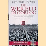 De wereld in oorlog: het hoogtepunt in de oorlogsgeschiedschrijving met unieke, nooit eerder gepubliceerde interviews door Edward Richard Holmes