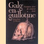 Galg en guillotine: executies door de eeuwen heen door Jonathan J. Moore