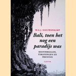 Bali, toen het nog een paradijs was: reisverhalen, tekeningen en prenten door W.O.J. Nieuwenkamp