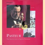 Pasteur. Van microscoop tot l&eacute;gion d'honneur door Pietro Dri