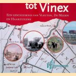 Van Vicus tot Vinex: een geschiedenis van Vleuten, De Meern en Haarzuilens door Janjaap Luijt