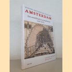 Nieuwe historische atlas van Amsterdam: een wereldstad in zestig kaarten 1200-2025 door Jaap Evert Abrahamse e.a.